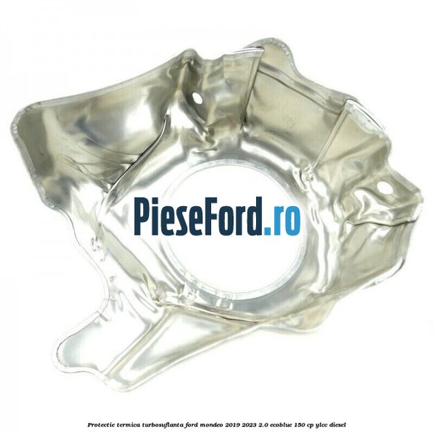 Protectie termica turbosuflanta Ford Mondeo 2019-2023 2.0 EcoBlue 150 cp YLCC diesel