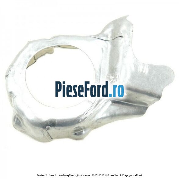Protectie termica turbosuflanta Ford S-Max 2015-2023 2.0 EcoBlue 120 cp YNCA diesel