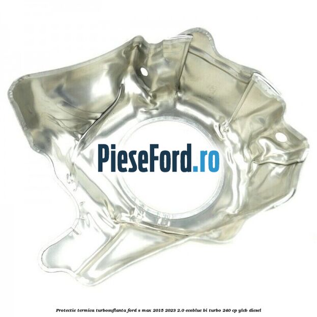 Protectie termica turbosuflanta Ford S-Max 2015-2023 2.0 EcoBlue Bi-Turbo 240 cp Protectie termica turbosuflanta Ford S-Max 2015-2023 2.0 EcoBlue Bi-Turbo 240 cp YLCB diesel