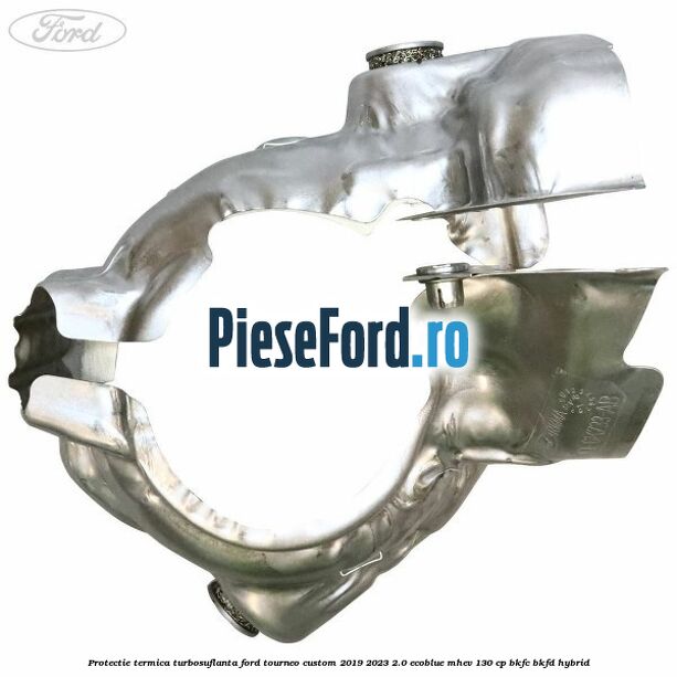 Protectie termica turbosuflanta Ford Tourneo Custom 2019-2023 2.0 EcoBlue mHEV 130 cp BKFC, BKFD Hybrid