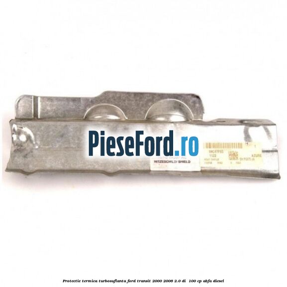 Protectie termica turbosuflanta Ford Transit 2000-2006 2.0 DI  100 cp ABFA diesel