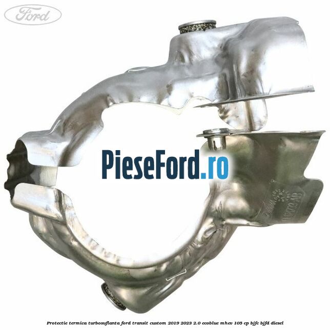 Protectie termica turbosuflanta Ford Transit Custom 2019-2023 2.0 EcoBlue mHEV 105 cp BJFC, BJFD diesel