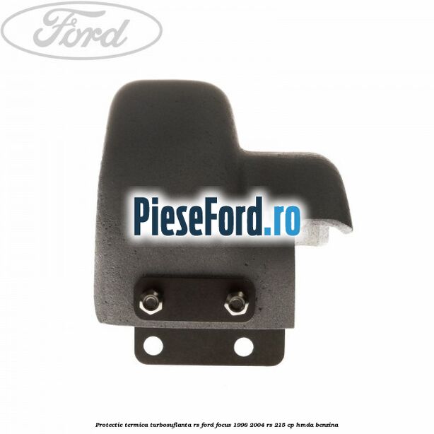 Protectie termica turbosuflanta RS Ford Focus 1998-2004 RS 215 cp HMDA benzina