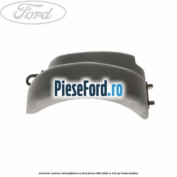 Protectie termica turbosuflanta RS Ford Focus 1998-2004 RS 215 cp HMDA benzina