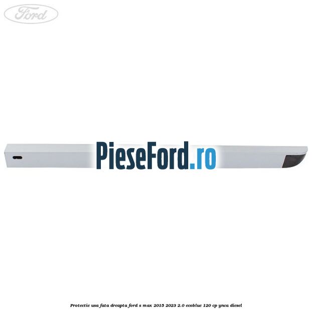 Protectie usa fata dreapta Ford S-Max 2015-2023 2.0 EcoBlue 120 cp YNCA diesel