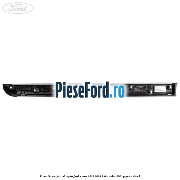 Protectie usa fata dreapta Ford S-Max 2015-2023 2.0 EcoBlue 150 cp YMCB diesel