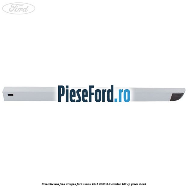 Protectie usa fata dreapta Ford S-Max 2015-2023 2.0 EcoBlue 150 cp YMCB diesel