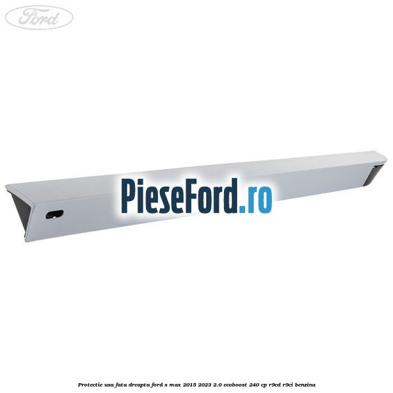 Protectie usa fata dreapta Ford S-Max 2015-2023 2.0 EcoBoost 240 cp R9CD, R9CI benzina