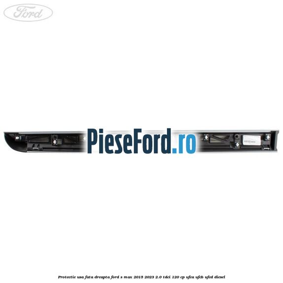 Protectie usa fata dreapta Ford S-Max 2015-2023 2.0 TDCi 120 cp UFCA, UFCB, UFCD diesel