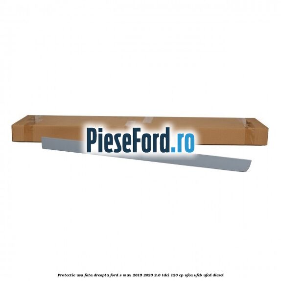 Protectie usa fata dreapta Ford S-Max 2015-2023 2.0 TDCi 120 cp UFCA, UFCB, UFCD diesel
