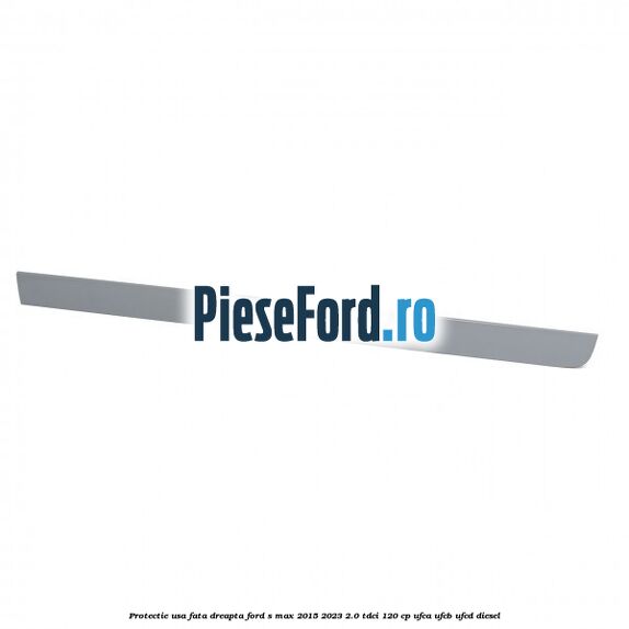 Protectie usa fata dreapta Ford S-Max 2015-2023 2.0 TDCi 120 cp UFCA, UFCB, UFCD diesel