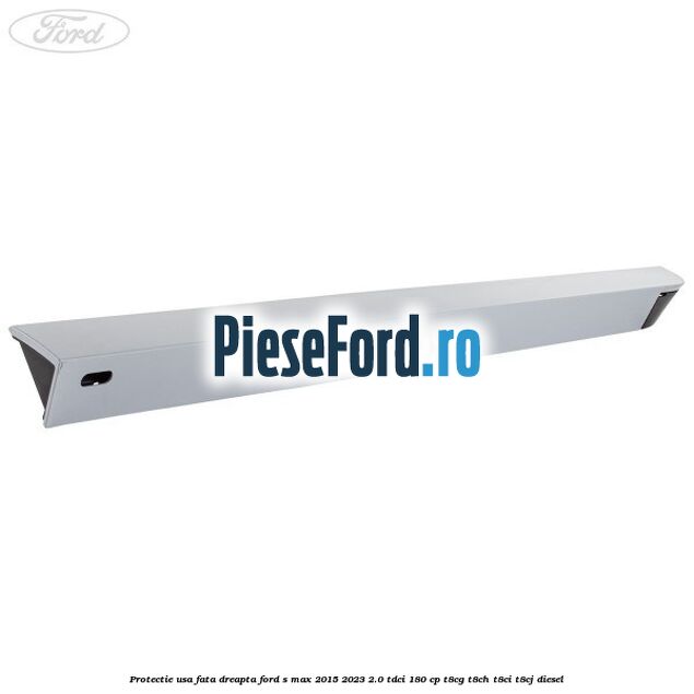 Protectie usa fata dreapta Ford S-Max 2015-2023 2.0 TDCi 180 cp T8CG, T8CH, T8CI, T8CJ diesel