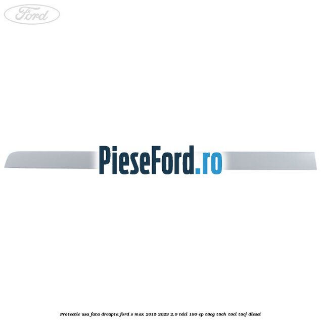 Protectie usa fata dreapta Ford S-Max 2015-2023 2.0 TDCi 180 cp T8CG, T8CH, T8CI, T8CJ diesel