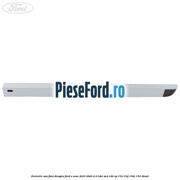Protectie usa fata dreapta Ford S-Max 2015-2023 2.0 TDCi 4x4 150 cp T7CI, T7CJ, T7CK, T7CL diesel