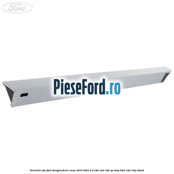 Protectie usa fata dreapta Ford S-Max 2015-2023 2.0 TDCi 4x4 180 cp T8CG, T8CH, T8CI, T8CJ diesel