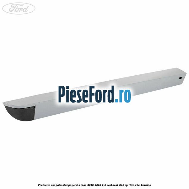 Protectie usa fata stanga Ford S-Max 2015-2023 2.0 EcoBoost 240 cp R9CD, R9CI benzina