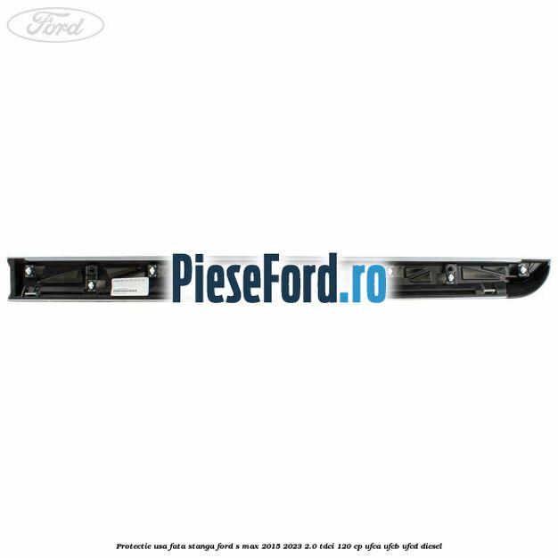Protectie usa fata stanga Ford S-Max 2015-2023 2.0 TDCi 120 cp UFCA, UFCB, UFCD diesel