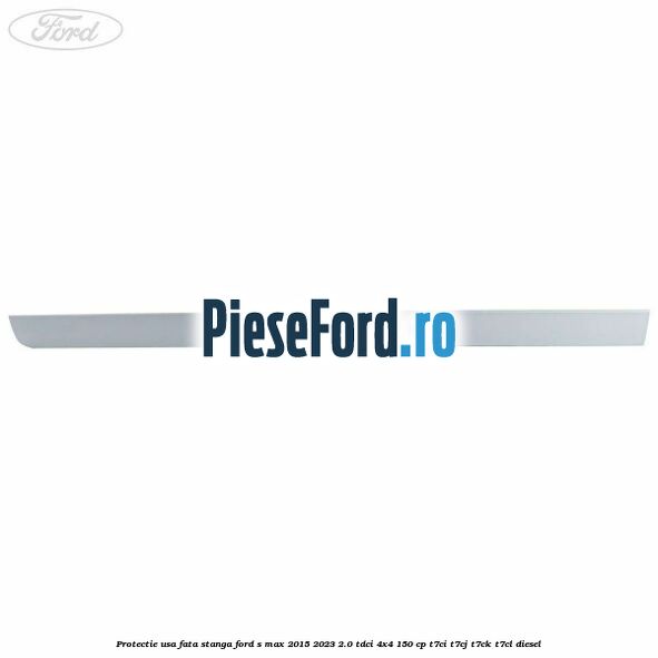 Protectie usa fata stanga Ford S-Max 2015-2023 2.0 TDCi 4x4 150 cp T7CI, T7CJ, T7CK, T7CL diesel