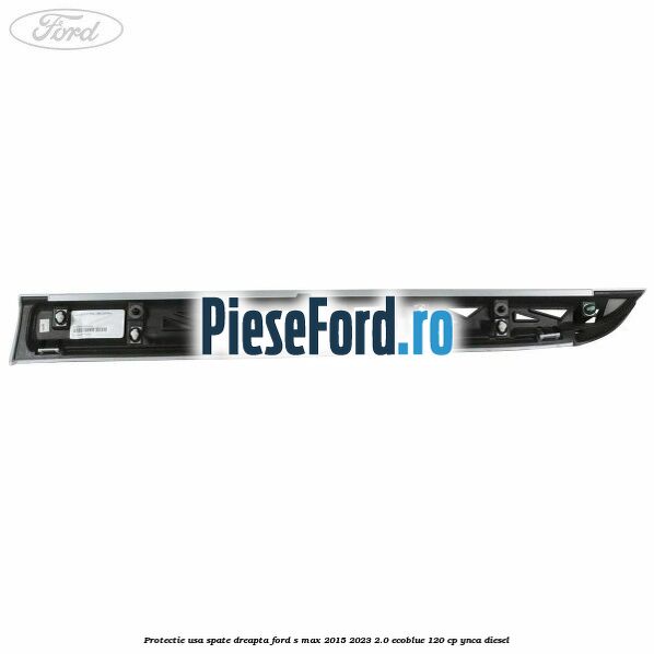 Protectie usa spate dreapta Ford S-Max 2015-2023 2.0 EcoBlue 120 cp YNCA diesel