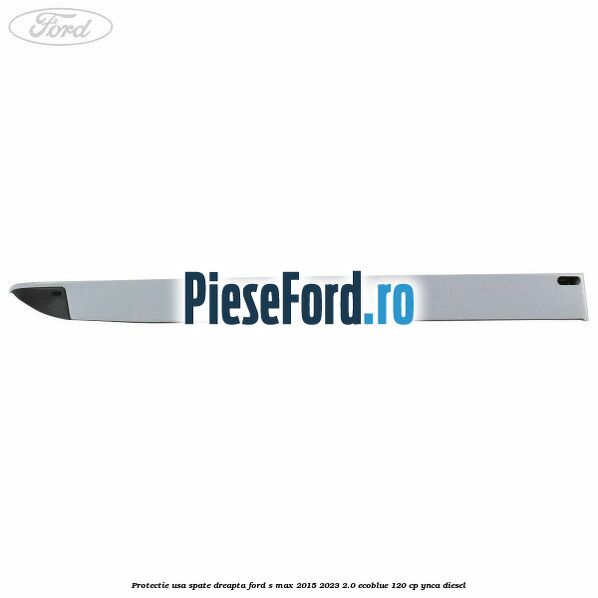 Protectie usa spate dreapta Ford S-Max 2015-2023 2.0 EcoBlue 120 cp YNCA diesel