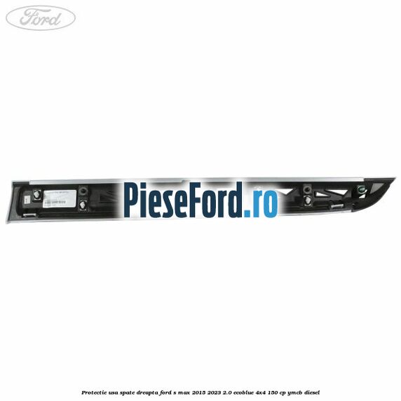 Protectie usa spate dreapta Ford S-Max 2015-2023 2.0 EcoBlue 4x4 150 cp YMCB diesel