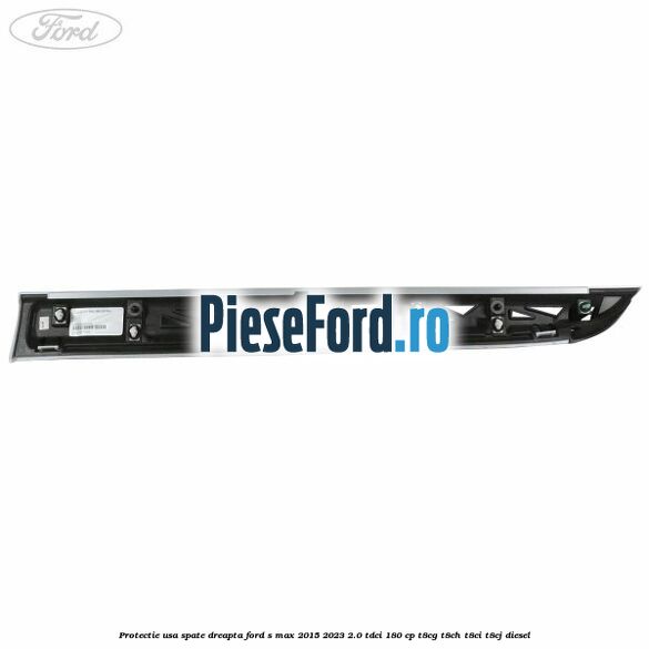 Protectie usa spate dreapta Ford S-Max 2015-2023 2.0 TDCi 180 cp Protectie usa spate dreapta Ford S-Max 2015-2023 2.0 TDCi 180 cp T8CG, T8CH, T8CI, T8CJ diesel
