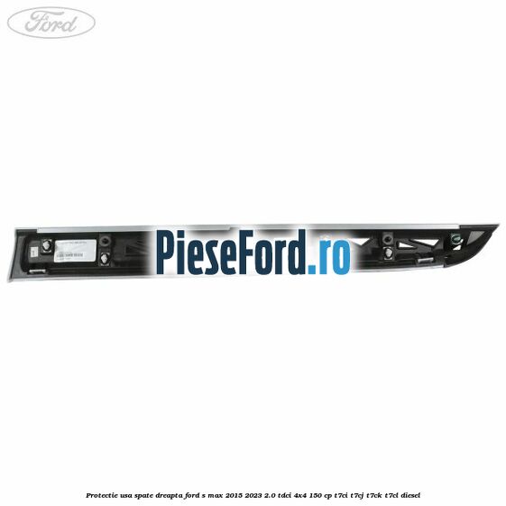 Protectie usa spate dreapta Ford S-Max 2015-2023 2.0 TDCi 4x4 150 cp T7CI, T7CJ, T7CK, T7CL diesel