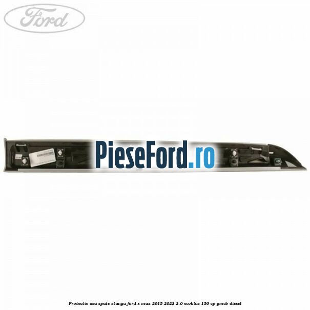 Protectie usa spate stanga Ford S-Max 2015-2023 2.0 EcoBlue 150 cp YMCB diesel