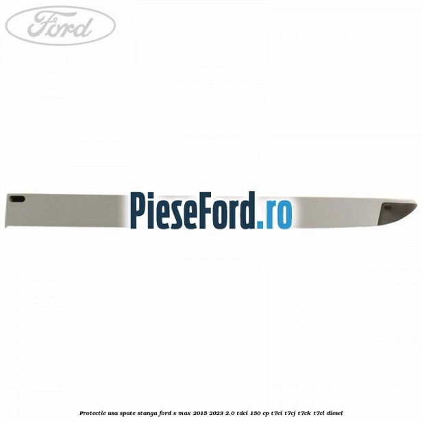 Protectie usa spate stanga Ford S-Max 2015-2023 2.0 TDCi 150 cp T7CI, T7CJ, T7CK, T7CL diesel
