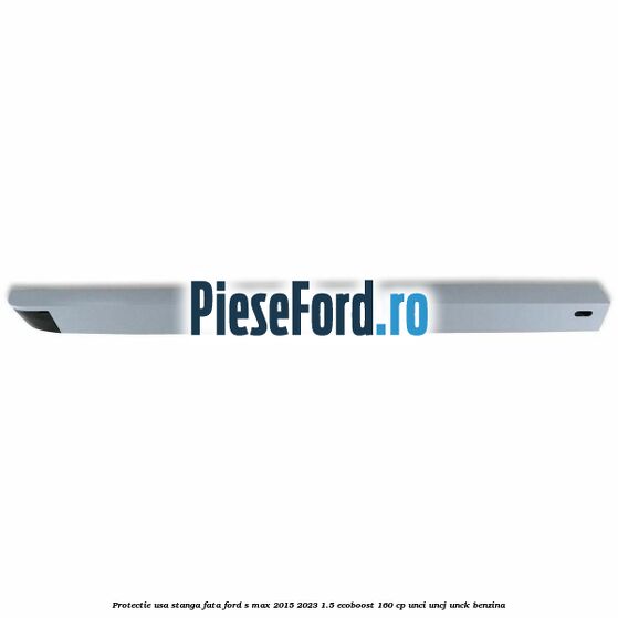 Protectie usa stanga fata Ford S-Max 2015-2023 1.5 EcoBoost 160 cp UNCI, UNCJ, UNCK benzina