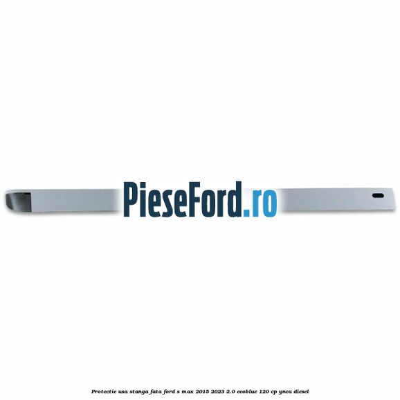 Protectie usa stanga fata Ford S-Max 2015-2023 2.0 EcoBlue 120 cp YNCA diesel