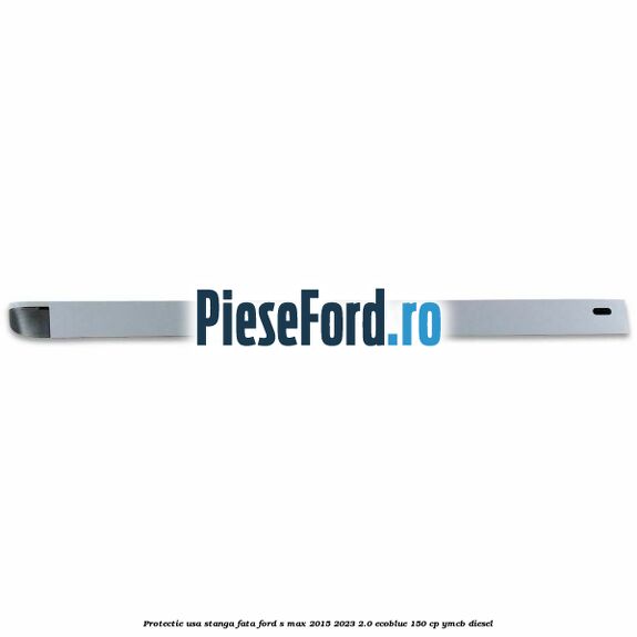 Protectie usa stanga fata Ford S-Max 2015-2023 2.0 EcoBlue 150 cp YMCB diesel