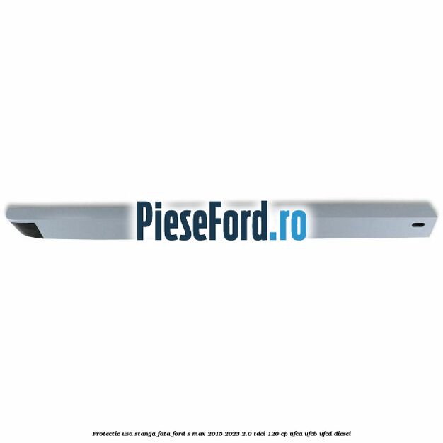 Protectie usa stanga fata Ford S-Max 2015-2023 2.0 TDCi 120 cp UFCA, UFCB, UFCD diesel