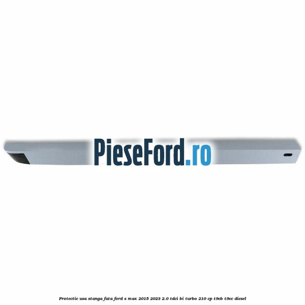 Protectie usa stanga fata Ford S-Max 2015-2023 2.0 TDCi BI-Turbo 210 cp T9CB, T9CC diesel
