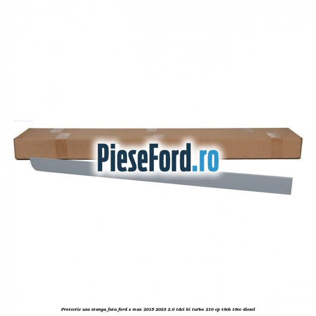 Protectie usa stanga fata Ford S-Max 2015-2023 2.0 TDCi BI-Turbo 210 cp T9CB, T9CC diesel