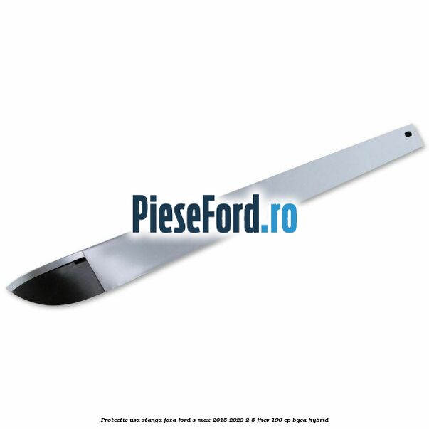 Protectie usa stanga fata Ford S-Max 2015-2023 2.5 FHEV 190 cp BGCA hybrid
