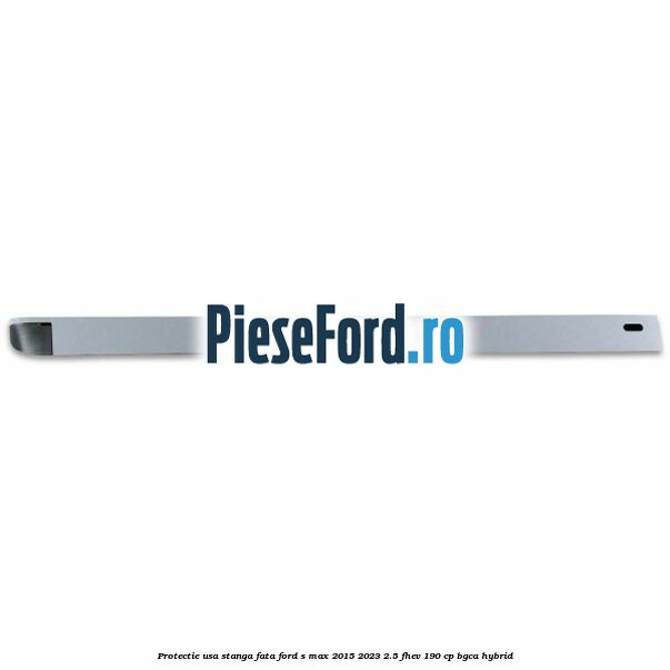 Protectie usa stanga fata Ford S-Max 2015-2023 2.5 FHEV 190 cp BGCA hybrid