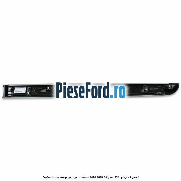 Protectie usa stanga fata Ford S-Max 2015-2023 2.5 FHEV 190 cp BGCA hybrid