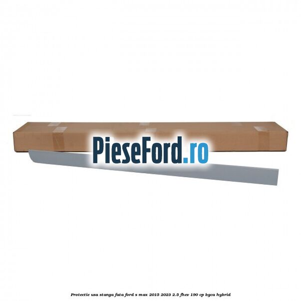 Protectie usa stanga fata Ford S-Max 2015-2023 2.5 FHEV 190 cp BGCA hybrid