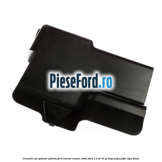 Protectie vas spalator parbriz Ford Tourneo Connect 2002-2014 1.8 Di 75 cp BHPA, P7PA, P7PB, R2PA diesel