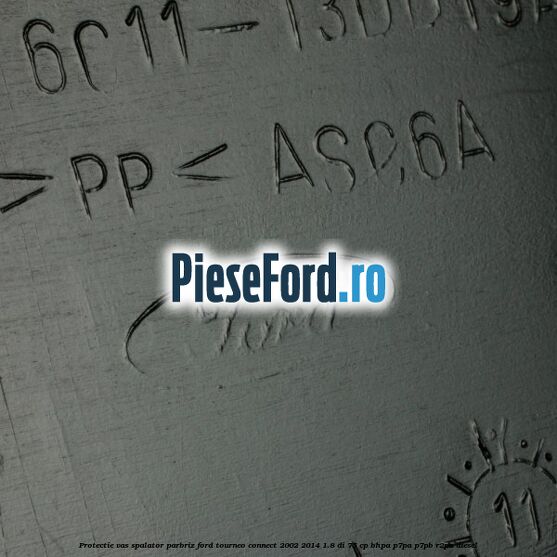 Protectie vas spalator parbriz Ford Tourneo Connect 2002-2014 1.8 Di 75 cp BHPA, P7PA, P7PB, R2PA diesel