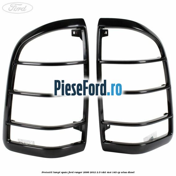 Protectii lampi spate Ford Ranger 2006-2012 2.5 TDCi 4x4 143 cp WLAA diesel