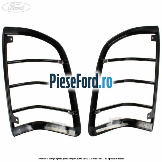 Protectii lampi spate Ford Ranger 2006-2012 2.5 TDCi 4x4 143 cp WLAA diesel