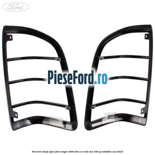Protectii lampi spate Ford Ranger 2006-2012 3.0 TDCi 4x4 156 cp MD30DITC, WEC diesel