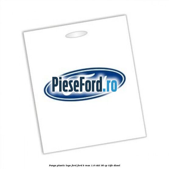 Punga plastic logo Ford Ford B-Max 1.6 TDCi 95 cp