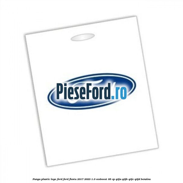 Punga plastic logo Ford Ford Fiesta 2017-2023 1.0 EcoBoost 85 cp Q0JA, Q0JB, Q0JC, Q0JD benzina