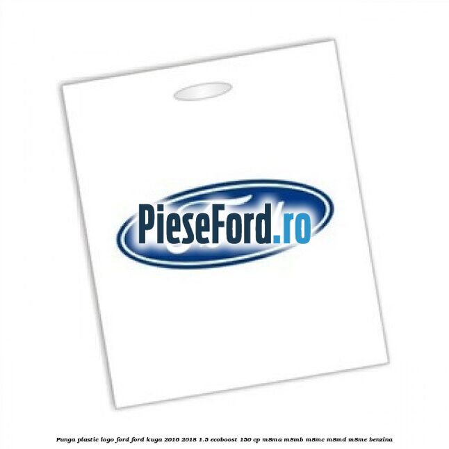 Punga plastic logo Ford Ford Kuga 2016-2018 1.5 EcoBoost 150 cp M8MA, M8MB, M8MC, M8MD, M8ME benzina