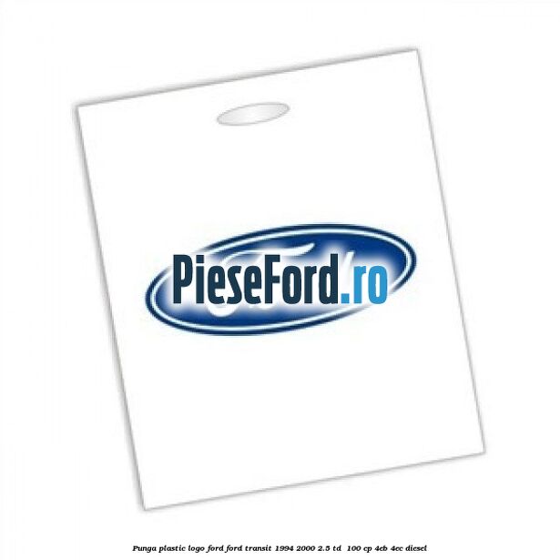 Punga plastic logo Ford Ford Transit 1994-2000 2.5 TD  100 cp 4EB, 4EC diesel