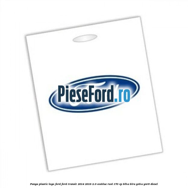 Punga plastic logo Ford Ford Transit 2014-2018 2.0 EcoBlue RWD 170 cp