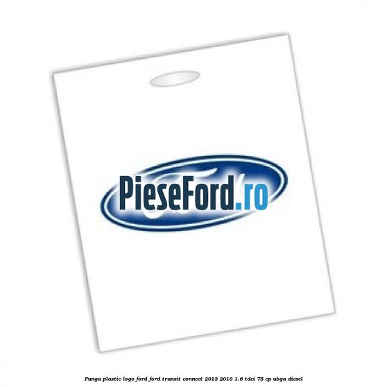 Punga plastic logo Ford Ford Transit Connect 2013-2018 1.6 TDCi 75 cp